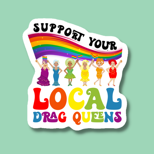 Support Your Local Drag Queens LGBTQ+ Pride Sticker