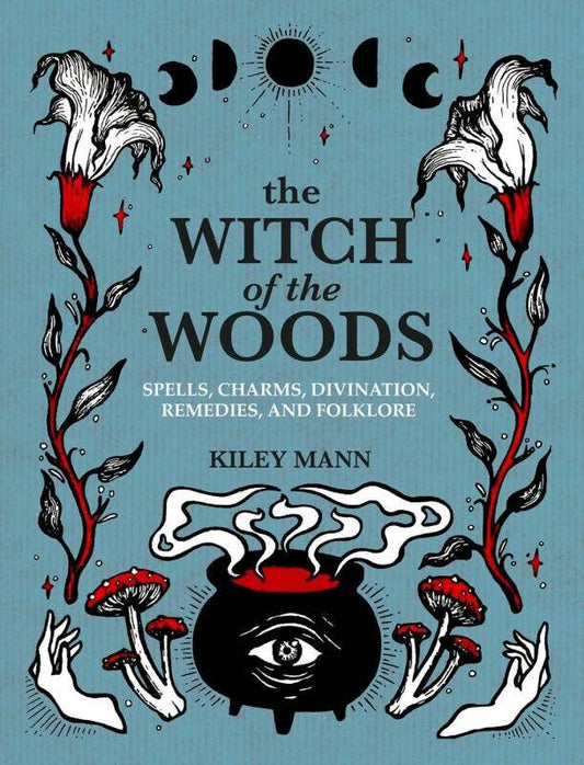 Witch of The Woods: Spells, Charms, Divination, Folklore