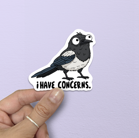 Sarcastic Magpie I Have Concerns Sticker