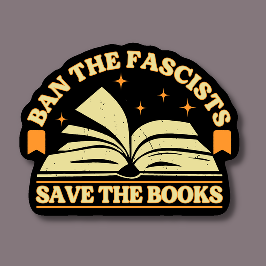 Ban the Fascists Save the Books Sticker: Vinyl Sticker