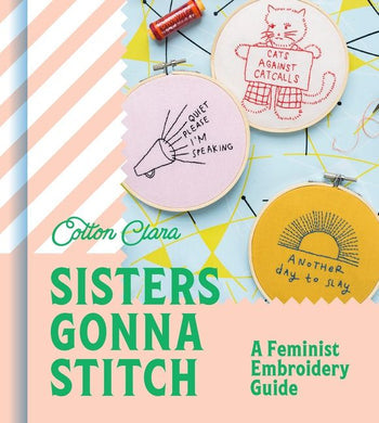 Sisters Gonna Stitch: A Feminist Embroidery Guide By Cotton Clara