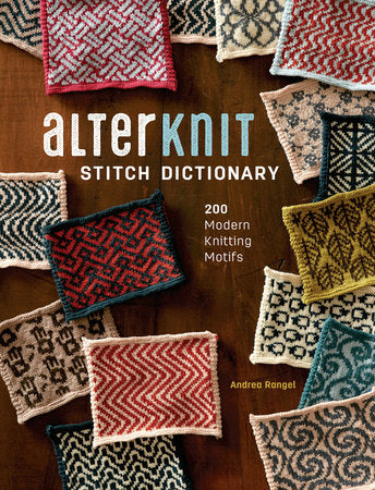 AlterKnit Stitch Dictionary: 200 Modern Colorwork Knitting Motifs by Andrea Rangel