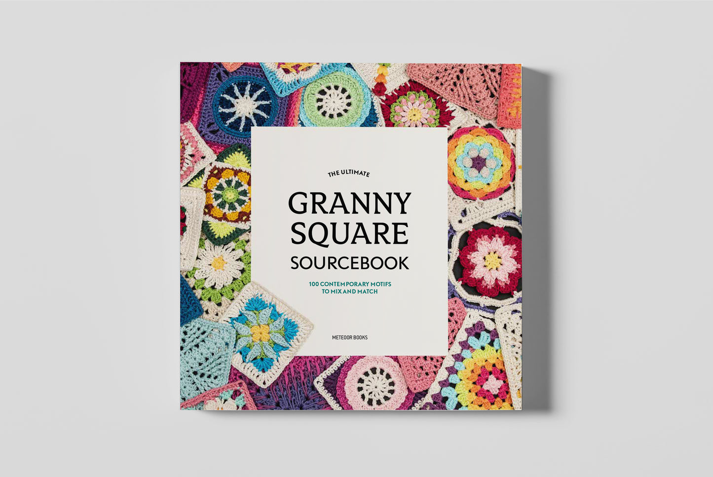The Ultimate Granny Square Sourcebook