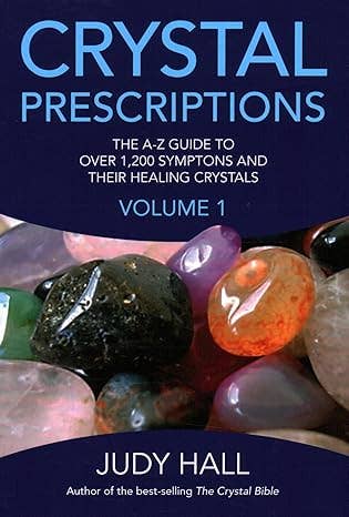 Crystal Prescriptions: A-Z Guide to1,200 Symptoms & Crystals