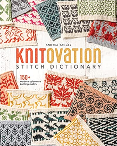 KnitOvation Stitch Dictionary: 150+ Modern Colorwork Knitting Motifs by Andrea Rangel