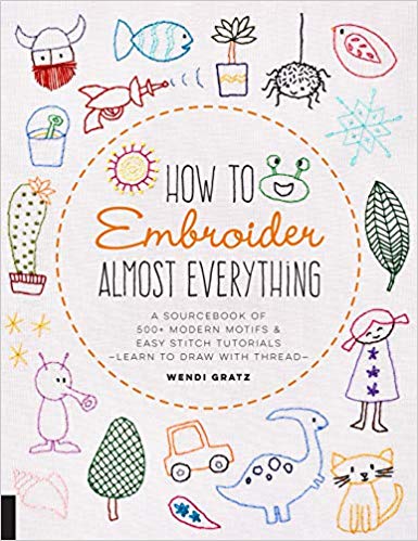 How to Embroider Almost Everything by Wendi Gratz